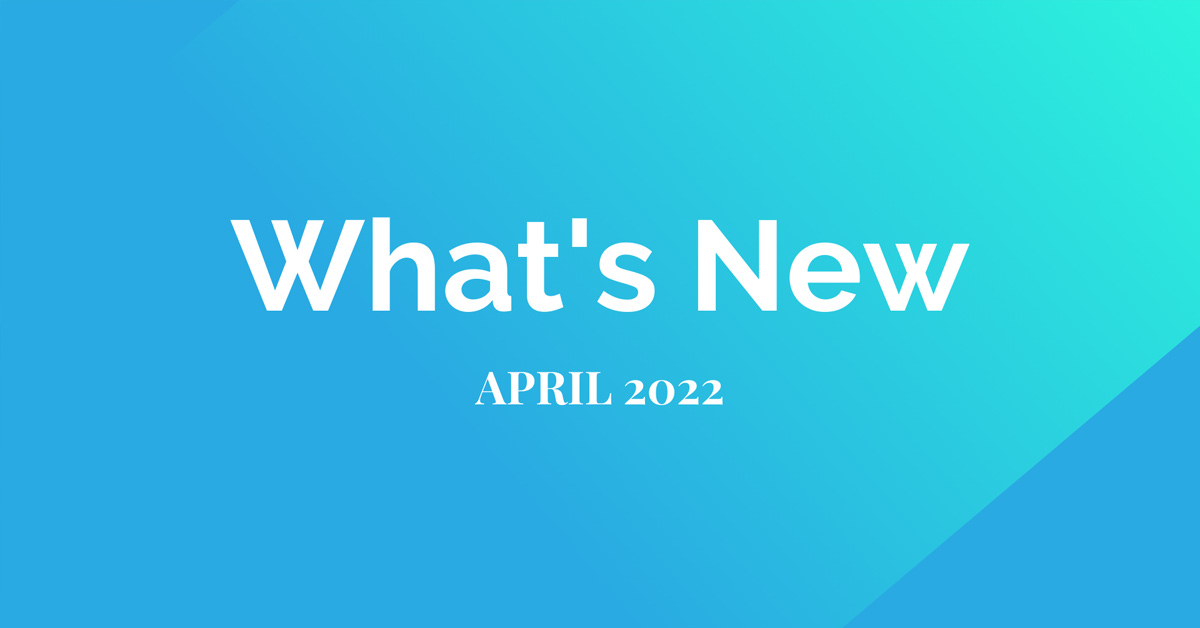 What’s New: Company Updates (April  2022)